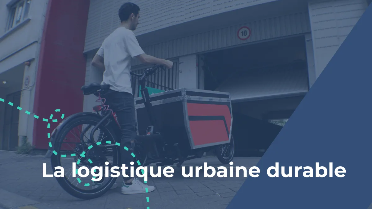 Logistique urbaine durable : enjeux et défis du dernier kilomètre