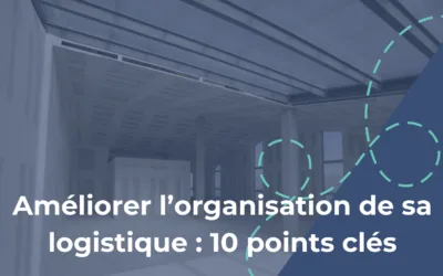 Améliorer l’organisation de sa logistique : 10 points clés